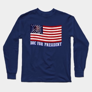 Doc For President Long Sleeve T-Shirt